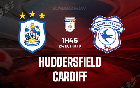 Nhận định Huddersfield vs Cardiff 1h45 ngày 25/10 (Hạng Nhất Anh 2023/24)