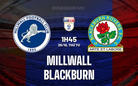 Nhận định Millwall vs Blackburn 1h45 ngày 25/10 (Hạng Nhất Anh 2023/24)