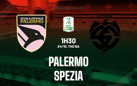 Nhận định bóng đá Palermo vs Spezia 1h30 ngày 24/10 (Hạng 2 Italia 2023/24)