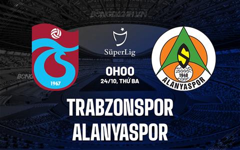 Nhận định Trabzonspor vs Alanyaspor 0h00 ngày 24/10 (VĐQG Thổ Nhĩ Kỳ 2023/24)