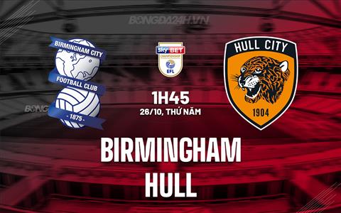 Nhận định Birmingham vs Hull 1h45 ngày 26/10 (Hạng Nhất Anh 2023/24)