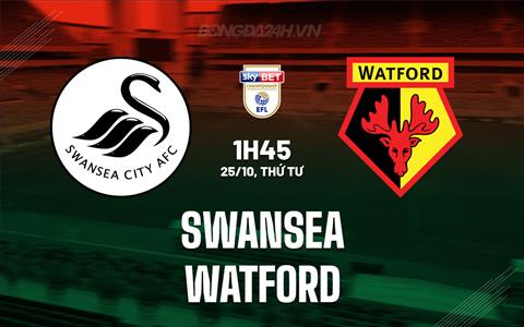 Nhận định Swansea vs Watford 1h45 ngày 25/10 (Hạng Nhất Anh 2023/24)