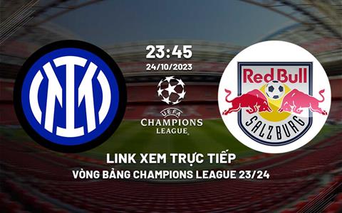 Link trực tiếp bóng đá Inter Milan vs Salzburg 23h45 ngày 24/10 (Cúp C1 2023/24)