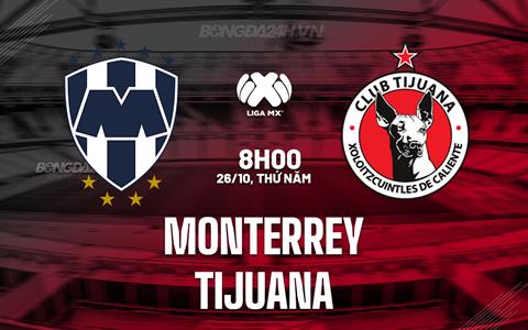 Nhận định Monterrey vs Tijuana 8h00 ngày 26/10 (VĐQG Mexico 2023)