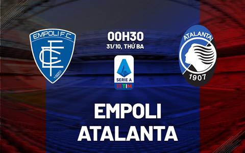 Nhận định bóng đá Empoli vs Atalanta 0h30 ngày 31/10 (Serie A 2023/24)