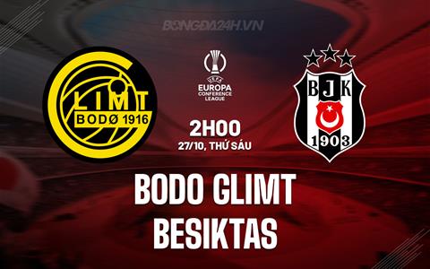 Nhận định Bodo Glimt vs Besiktas 2h00 ngày 27/10 (Conference League 2023/24)