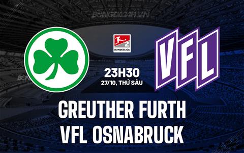 Nhận định Greuther Furth vs Osnabruck 23h30 ngày 27/10 (Hạng 2 Đức 2023/24)