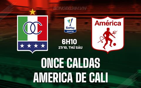 Nhận định Once Caldas vs America de Cali 6h10 ngày 27/10 (VĐQG Colombia 2023)