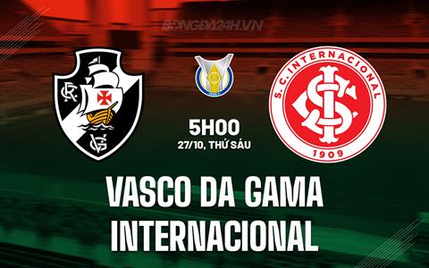 Nhận định Vasco da Gama vs Internacional 5h00 ngày 27/10 (VĐQG Brazil 2023)