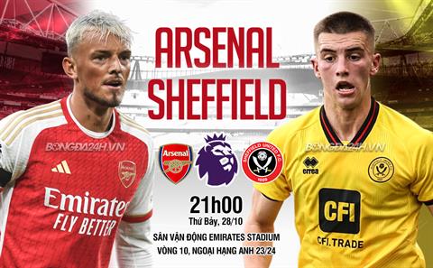 Nhận định Arsenal vs Sheffield (21h00 ngày 28/10): Hủy diệt đội khách