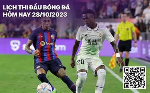 Lịch thi đấu bóng đá hôm nay 28/10: Barcelona - Real Madrid