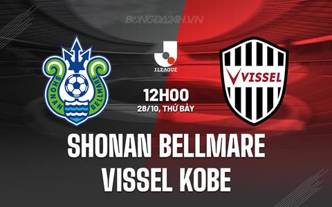 Nhận định Shonan Bellmare vs Vissel Kobe 12h00 ngày 28/10 (VĐQG Nhật 2023)
