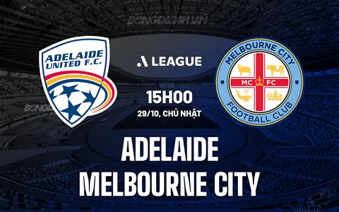 Nhận định Adelaide vs Melbourne City 15h00 ngày 29/10 (VĐQG Australia 2023/24)