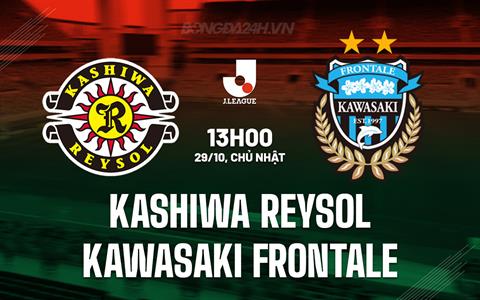Nhận định Kashiwa Reysol vs Kawasaki Frontale 13h00 ngày 29/10 (VĐQG Nhật Bản 2023)
