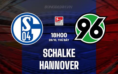 Nhận định Schalke vs Hannover 18h00 ngày 28/10 (Hạng 2 Đức 2023/24)