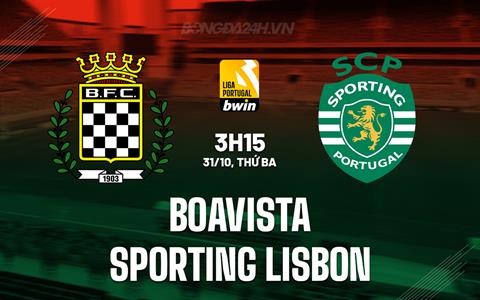 Nhận định Boavista vs Sporting Lisbon 3h15 ngày 31/10 (VĐQG Bồ Đào Nha 2023/24)