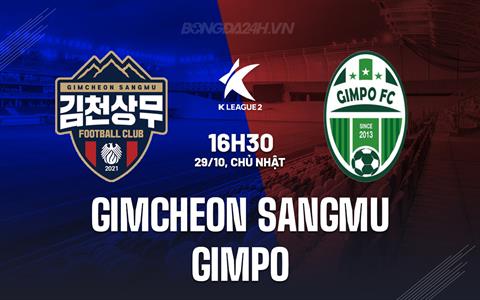 Nhận định Gimcheon Sangmu vs Gimpo 16h30 ngày 29/10 (Hạng 2 Hàn Quốc 2023)