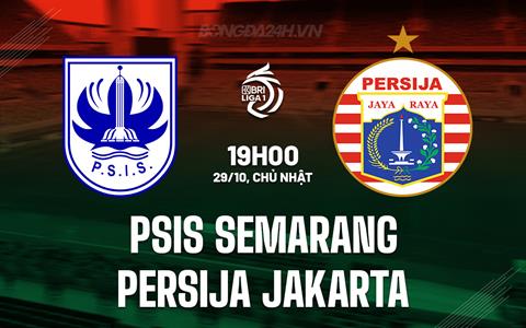 Nhận định PSIS Semarang vs Persija Jakarta 19h00 ngày 29/10 (VĐQG Indonesia 2023/24)