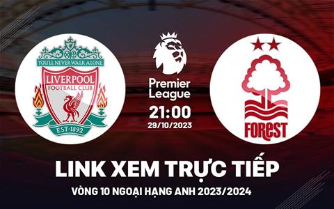 Xem trực tiếp Liverpool vs Nottingham Ngoại Hạng Anh 29/10/23 hôm nay ở đâu ?