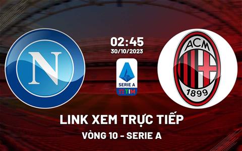 Link xem trực tiếp Napoli vs AC Milan 2h45 ngày 30/10 (Serie A 2023/24)