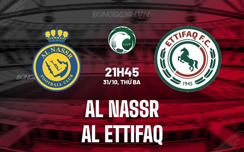 Nhận định Al Nassr vs Al Ettifaq 21h45 ngày 31/10 (King's Cup Saudi Arabia 2023/24)