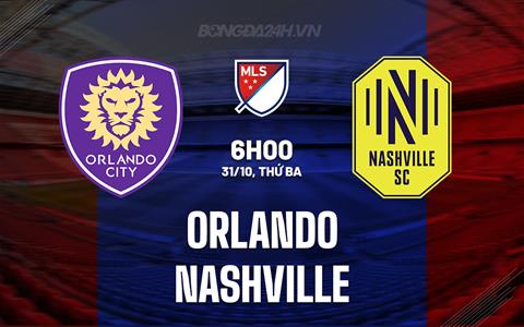 Nhận định Orlando vs Nashville 6h00 ngày 31/10 (Nhà nghề Mỹ 2023)
