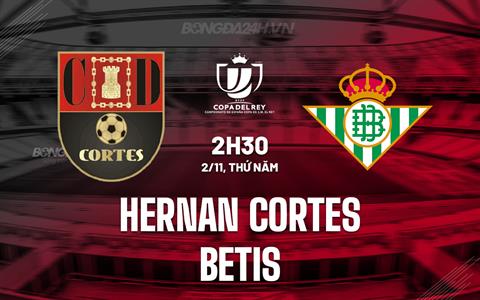Nhận định Hernan Cortes vs Betis 2h30 ngày 2/11 (Cúp Nhà vua TBN 2023/24)
