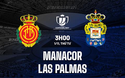Nhận định Manacor vs Las Palmas 3h00 ngày 1/11 (Cúp Nhà vua TBN 2023/24)