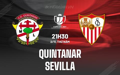 Nhận định Quintanar vs Sevilla 21h30 ngày 1/11 (Cúp Nhà vua TBN 2023/24)