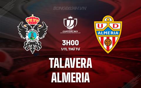 Nhận định Talavera vs Almeria 3h00 ngày 1/11 (Cúp Nhà vua Tây Ban Nha 2023/24)