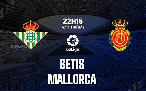 Nhận định bóng đá Betis vs Mallorca 22h15 ngày 4/11 (La Liga 2023/24)