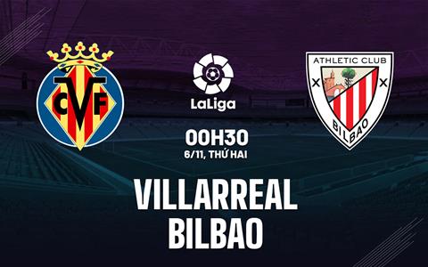 Nhận định bóng đá Villarreal vs Bilbao 0h30 ngày 6/11 (La Liga 2023/24)