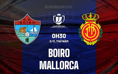 Nhận định Boiro vs Mallorca 0h30 ngày 2/11 (Cúp Nhà vua Tây Ban Nha 2023/24)