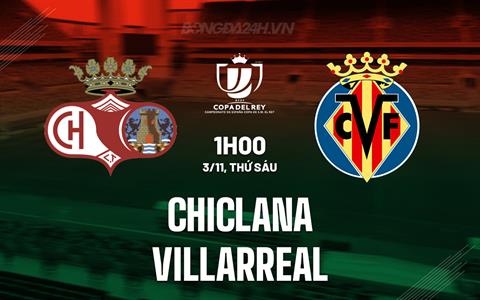 Nhận định Chiclana vs Villarreal 1h00 ngày 3/11 (Cúp Nhà vua TBN 2023/24)