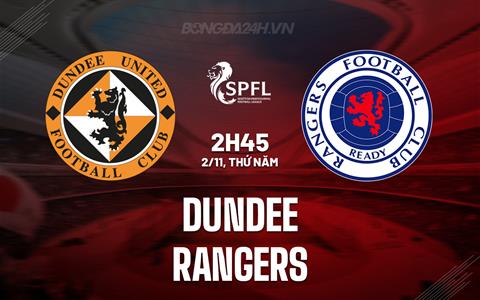 Nhận định Dundee vs Rangers 2h45 ngày 2/11 (VĐQG Scotland 2023/24)