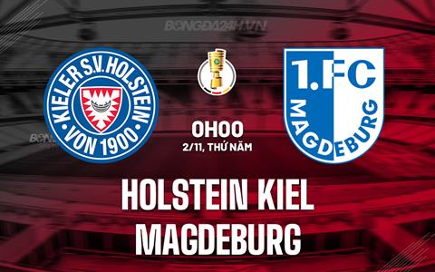 Nhận định Holstein Kiel vs Magdeburg 0h00 ngày 2/11 (Cúp QG Đức 2023/24)