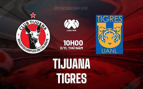 Nhận định bóng đá Tijuana vs Tigres 10h00 ngày 2/11 (VĐQG Mexico 2023)