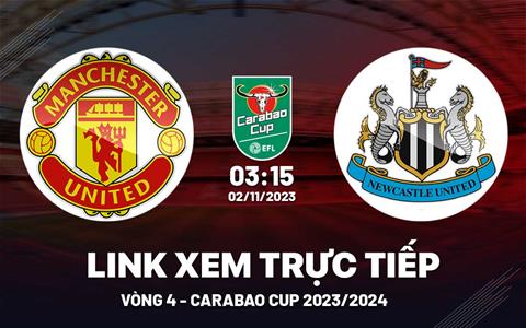 Xem trực tiếp MU vs Newcastle Carabao Cup 2023 hôm nay ở đâu