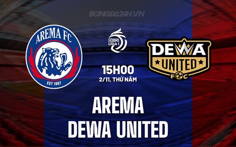 Nhận định Arema vs Dewa United 15h00 ngày 2/11 (VĐQG Indonesia 2023/24)