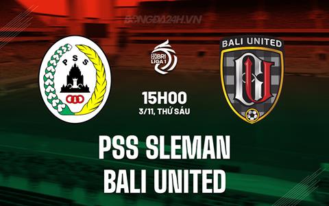 Nhận định PSS Sleman vs Bali United 15h00 ngày 3/11 (VĐQG Indonesia 2023/24)