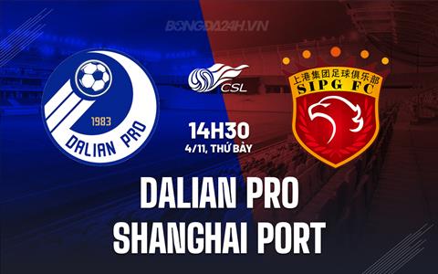 Nhận định Dalian Pro vs Shanghai Port 14h30 ngày 4/11 (VĐQG Trung Quốc 2023)