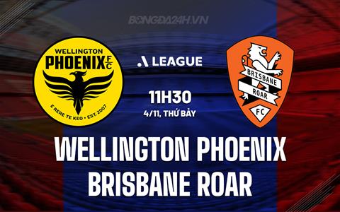 Nhận định Wellington Phoenix vs Brisbane Roar 11h30 ngày 4/11 (VĐQG Australia 2023/24)
