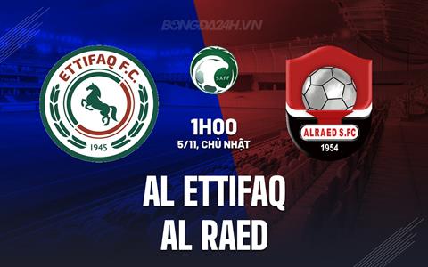 Nhận định Al Ettifaq vs Al Raed 01h00 ngày 5/11 (VĐQG Saudi Arabia 2023/24)