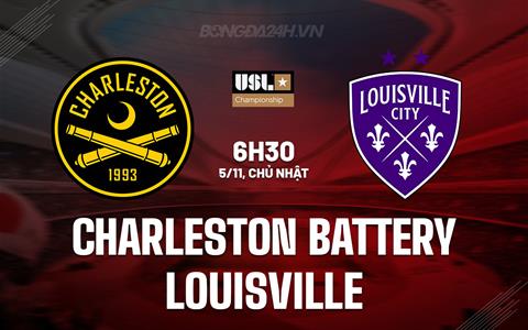 Nhận định Charleston Battery vs Louisville 6h30 ngày 5/11 (Hạng nhất Mỹ 2023)