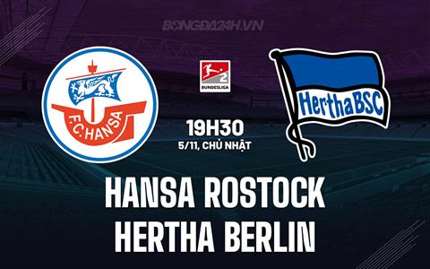 Nhận định Hansa Rostock vs Hertha Berlin 19h30 ngày 5/11 (Hạng 2 Đức 2023/24)