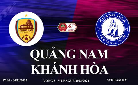 Xem trực tiếp Quảng Nam vs Khánh Hòa V-League 23/24 hôm nay ở đâu ?