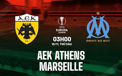 Nhận định AEK Athens vs Marseille 3h00 ngày 10/11 (Bảng B Europa League 2023/24)