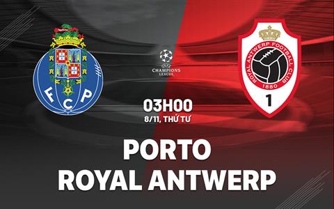 Nhận định Porto vs Royal Antwerp 3h00 ngày 8/11 (Bảng H Champions League 2023/24)