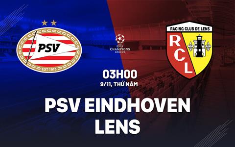 Nhận định bóng đá PSV Eindhoven vs Lens 3h00 ngày 9/11 (Bảng B Champions League 2023/24)