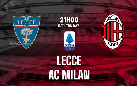 Nhận định bóng đá Lecce vs AC Milan 21h00 ngày 11/11 (Serie A 2023/24)